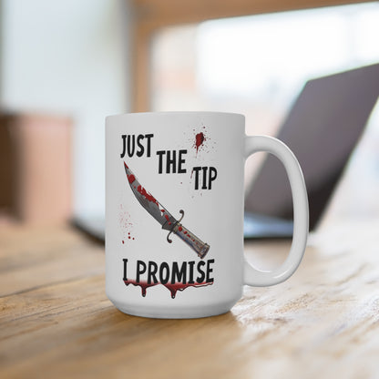 Just The Tip I Promise Dark Humor Mug 15oz
