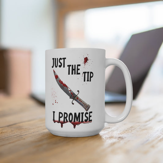 Just The Tip I Promise Dark Humor Mug 15oz