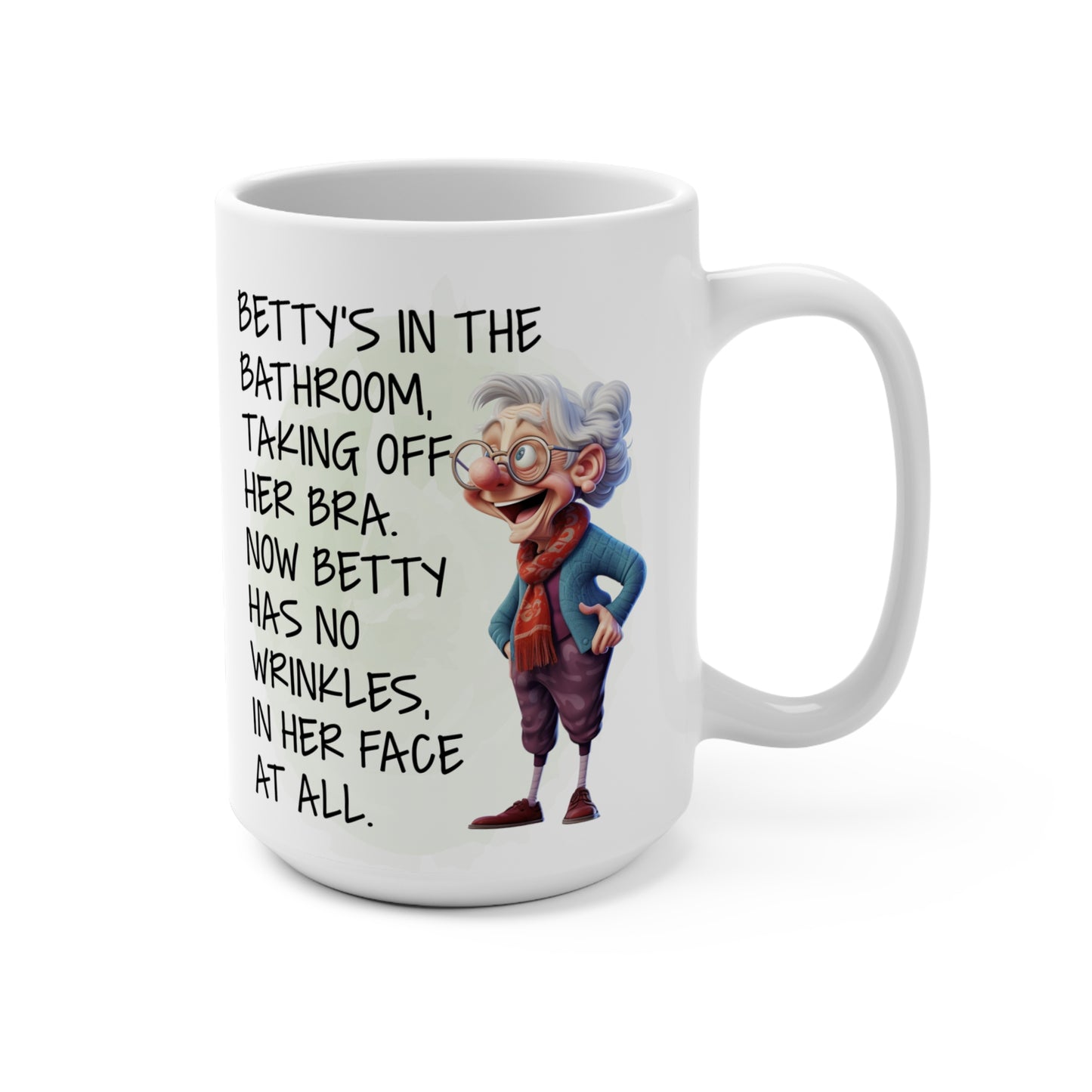 Granny Humor Betty Took Of Her Bra Now Has No Wrinkles In Her Face Mug 15oz