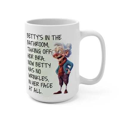 Granny Humor Betty Took Of Her Bra Now Has No Wrinkles In Her Face Mug 15oz
