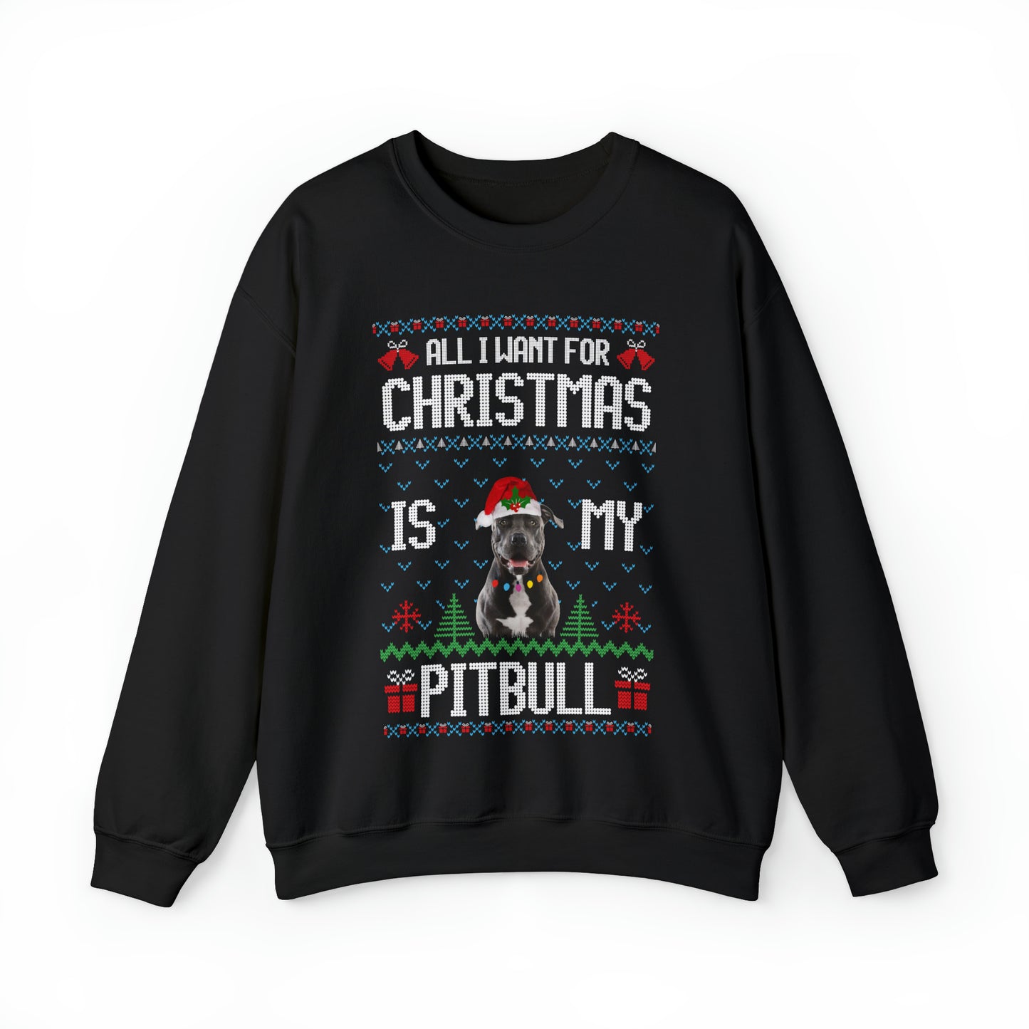 All I Want For Christmas is My Pitbull Dog Ugly Sweater Sweatshirt