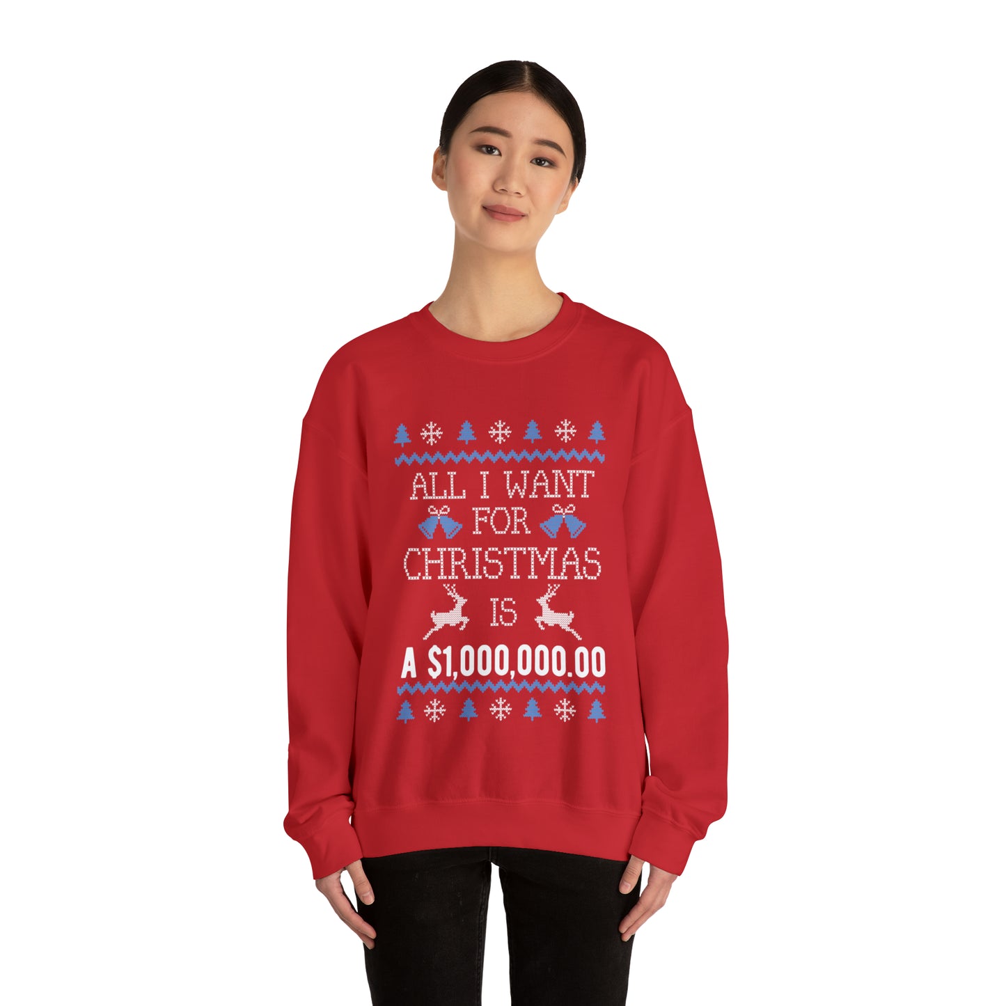 All I Want For Christmas is $1,000,000 Ugly Sweater Sweatshirt