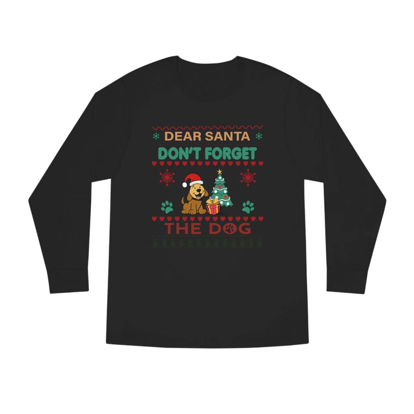 Dear Santa Don't Forget the Dog Christmas Ugly Sweater Long Sleeve Tee