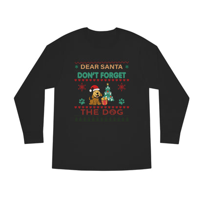 Dear Santa Don't Forget the Dog Christmas Ugly Sweater Long Sleeve Tee