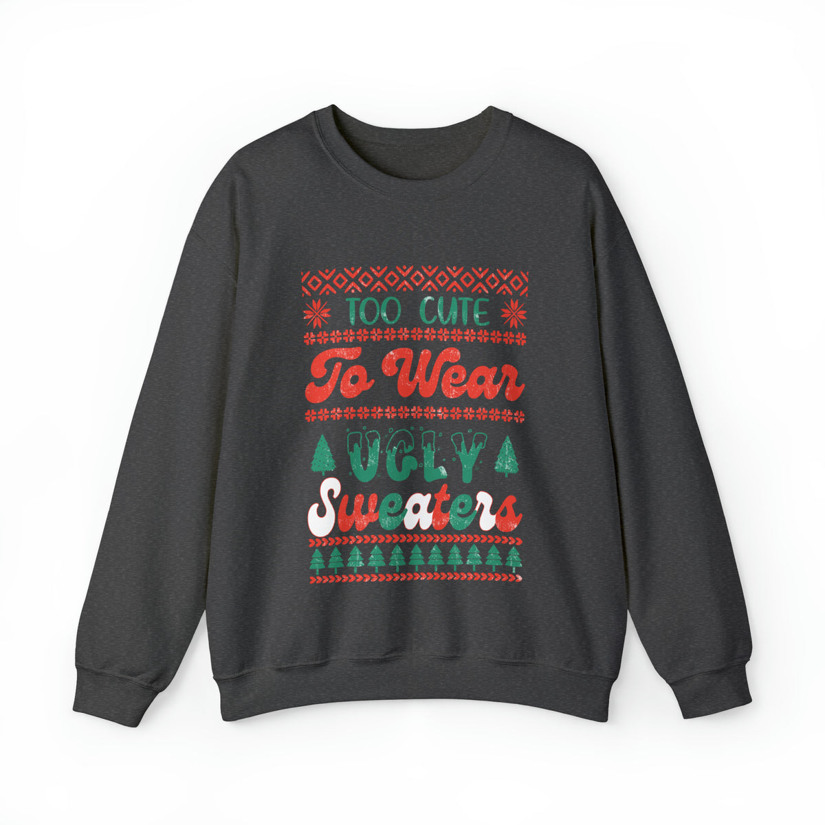 To Cute To Wear Ugly Sweaters Sweatshirt