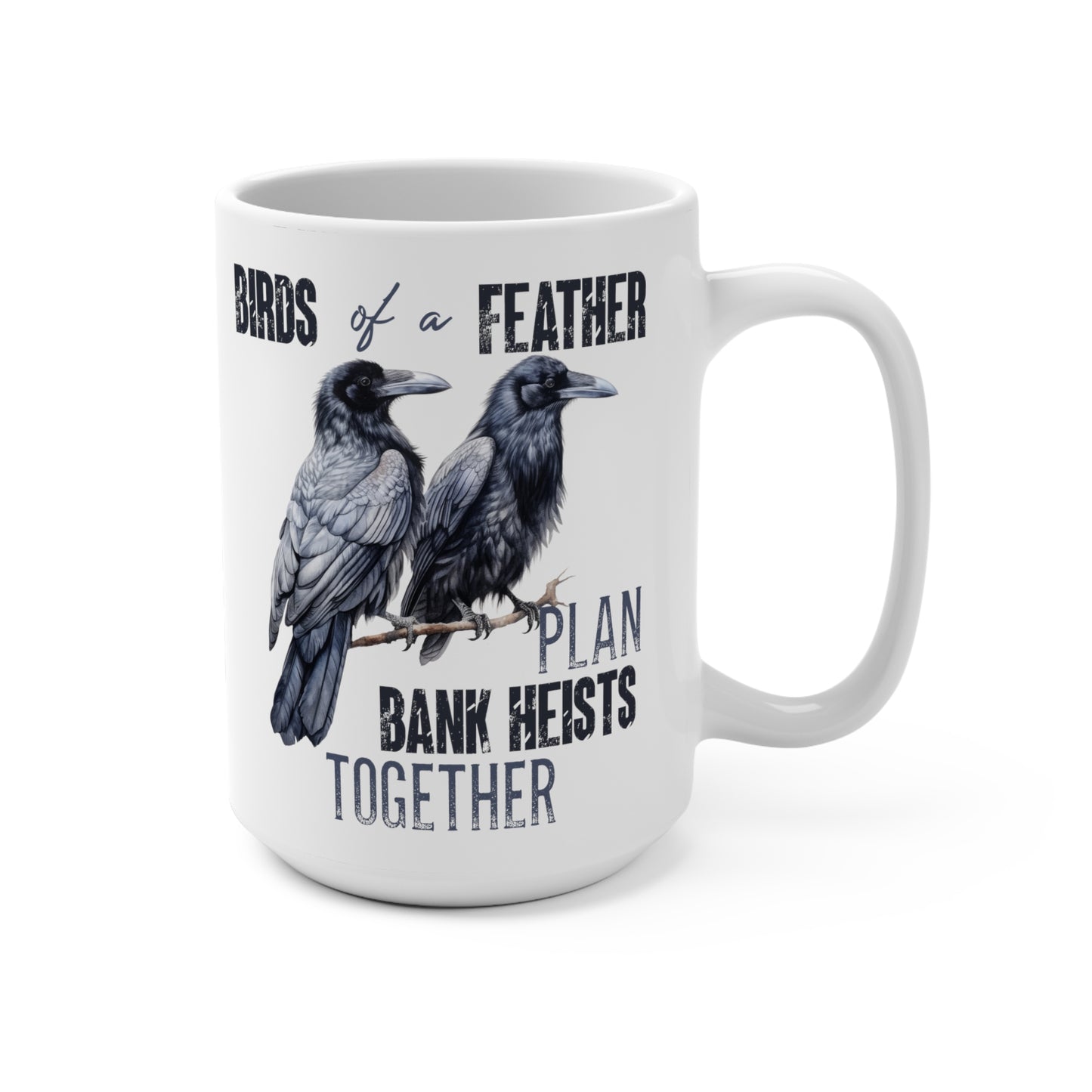Birds of a Feather Plan Bank Heists Together Mug 15oz