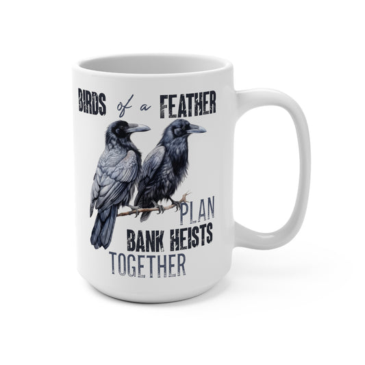 Birds of a Feather Plan Bank Heists Together Mug 15oz