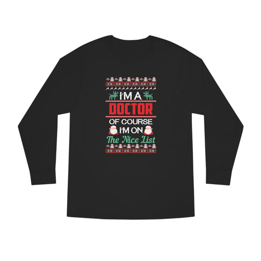 I'm a Doctor of Course I'm On The Nice List Christmas Ugly Sweater Long Sleeve T-shirt