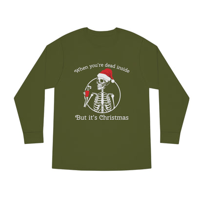 When You're Dead Inside But It's Christmas Long Sleeve T-Shirt