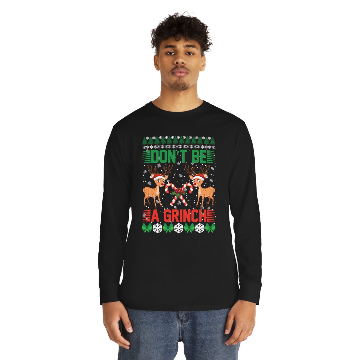 Don't Be A Grinch Christmas Ugly Sweater Long Sleeve Tee