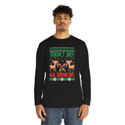 Don't Be A Grinch Christmas Ugly Sweater Long Sleeve Tee