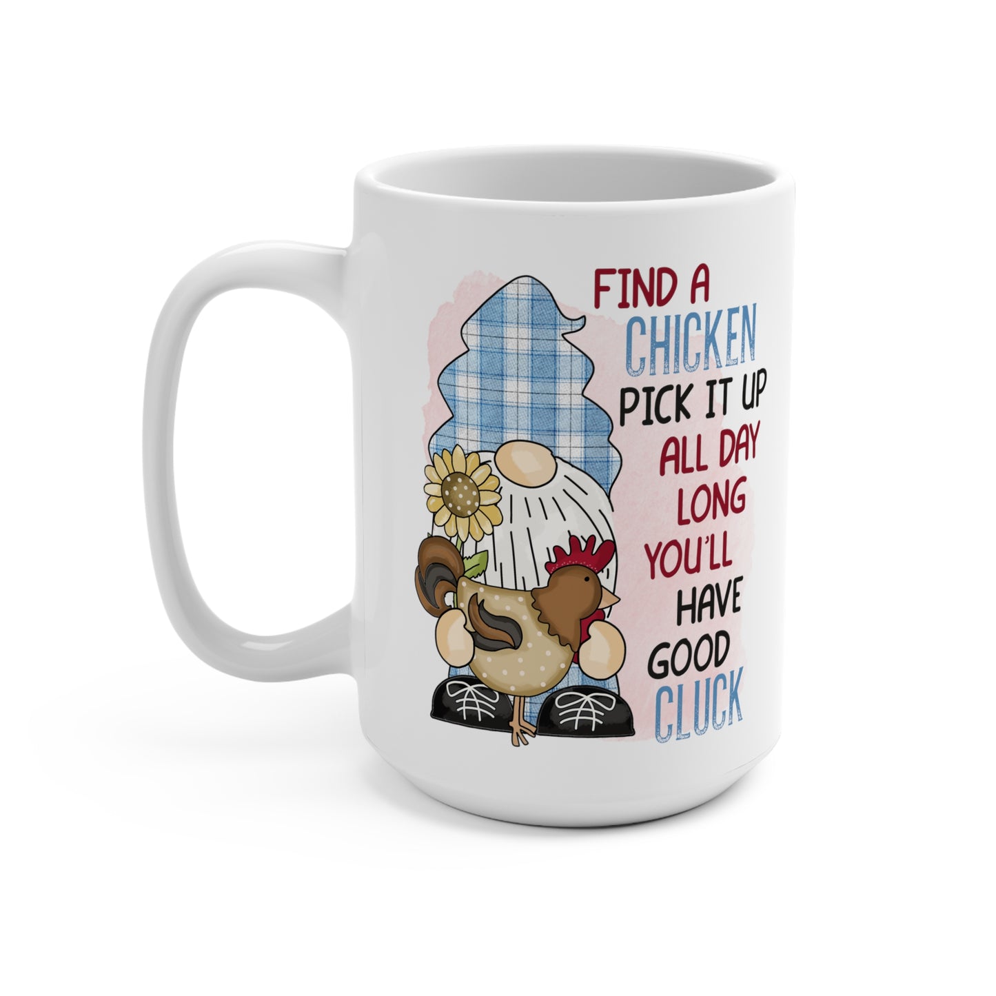 Find a Chicken Pick It Up All Day Long Have Good Cluck Mug 15oz