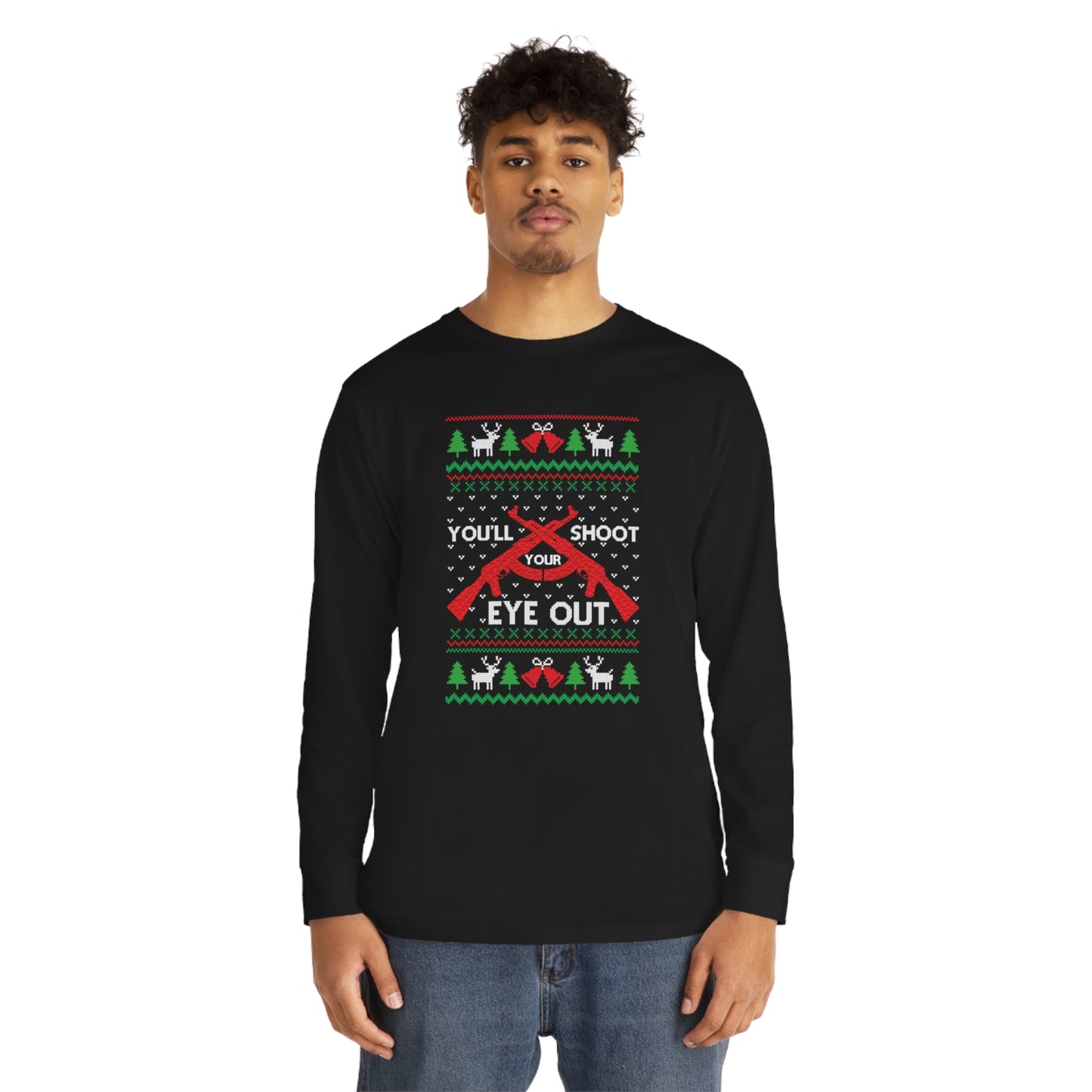 You'll Shoot Your Eye Out Christmas Ugly Sweater Long Sleeve Tee