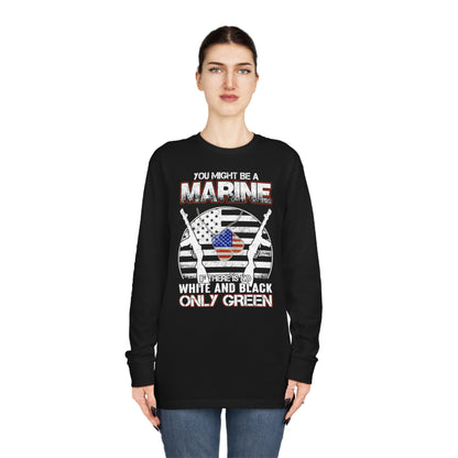 You Might Be a Marine If There is No White and Black Only Green Long Sleeve Tee