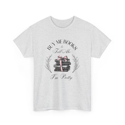 Buy Me Books And Tell Me I'm Pretty T-Shirt