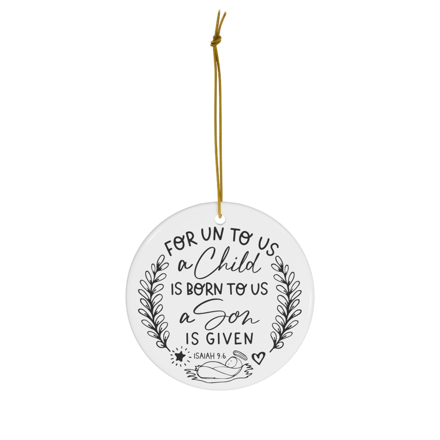 For Unto Us A Child is Born to Us A Son Is Given Christmas Ceramic Ornament