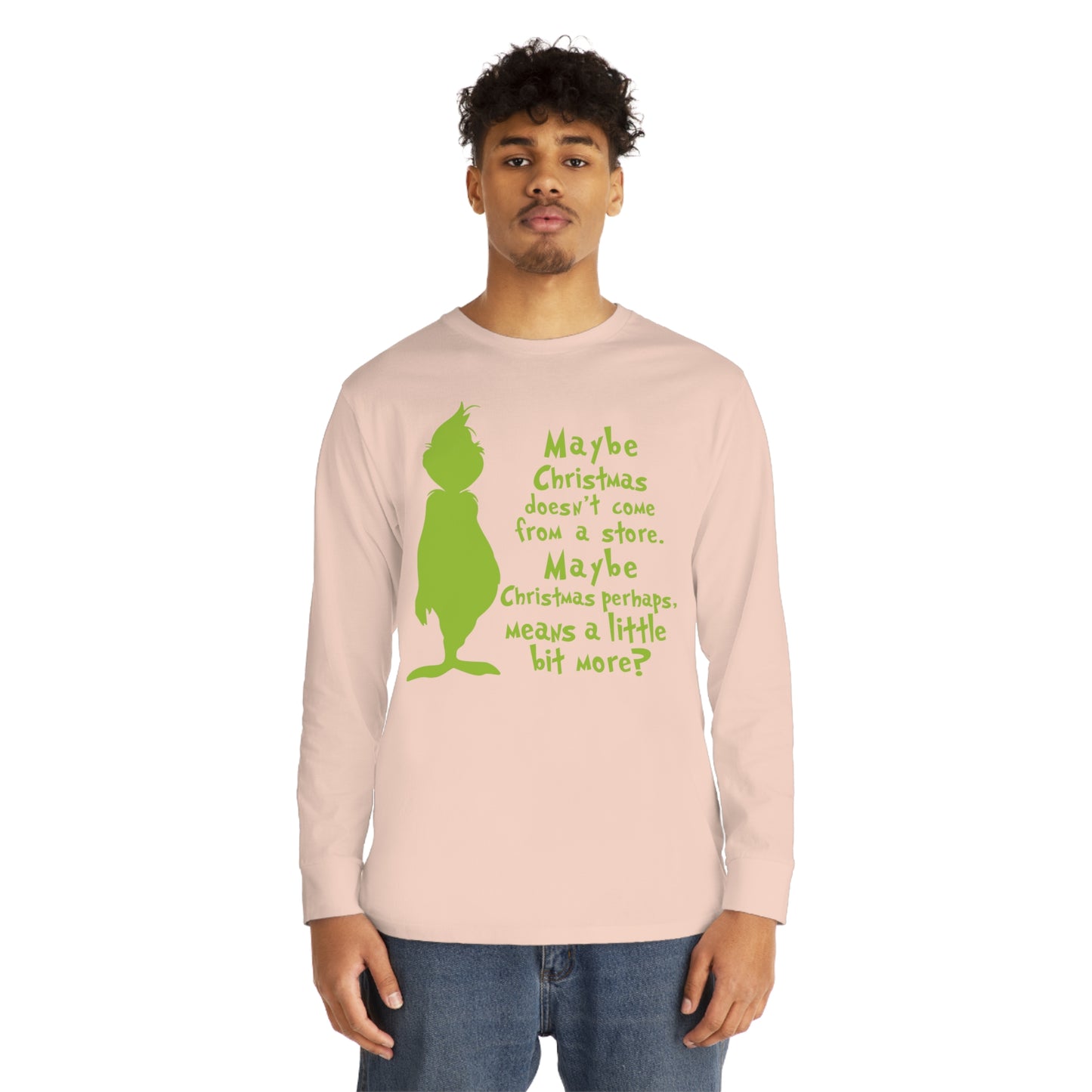 Maybe Christmas Doesn't Come From a Store Grinch Christmas Long Sleeve T-Shirt