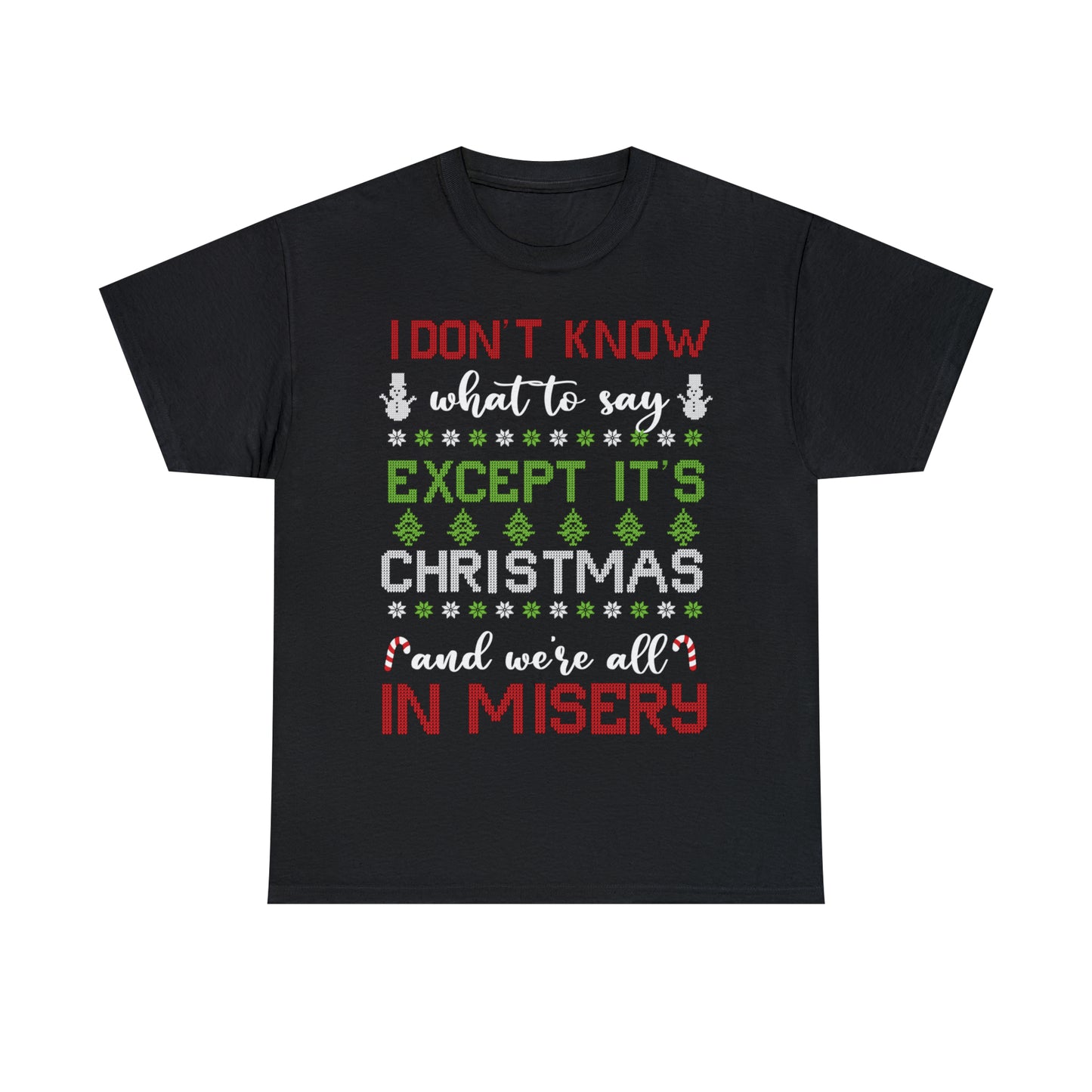 I Don't Know What to Say Except it's Christmas and We're All in Misery Ugly Christmas Sweater Short Sleeve Tee