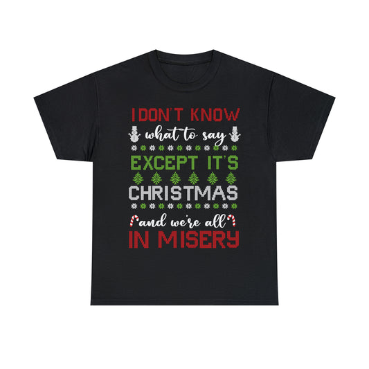 I Don't Know What to Say Except it's Christmas and We're All in Misery Ugly Christmas Sweater Short Sleeve Tee