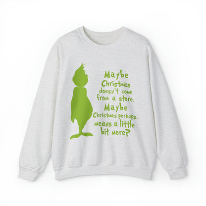 Maybe Christmas Doesn't Come From a Store Grinch Christmas Sweatshirt