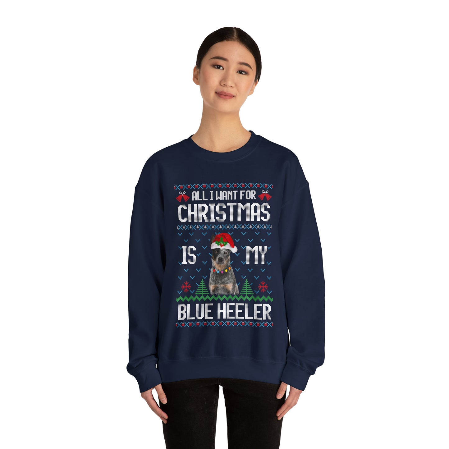All I Want For Christmas is My Blue Heeler Dog Ugly Sweater Sweatshirt