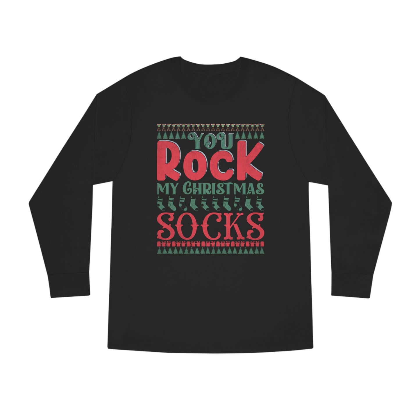 You Rock My Christmas Socks Christmas Ugly Sweater Long Sleeve Tee