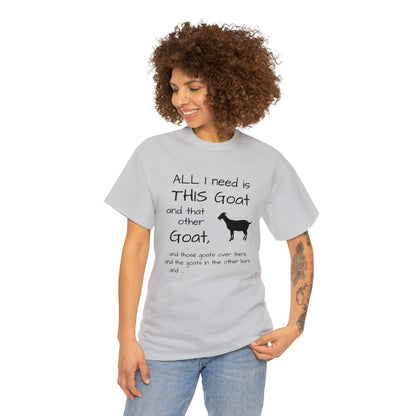 All I Need Goats shirt Unisex Heavy Cotton Tee