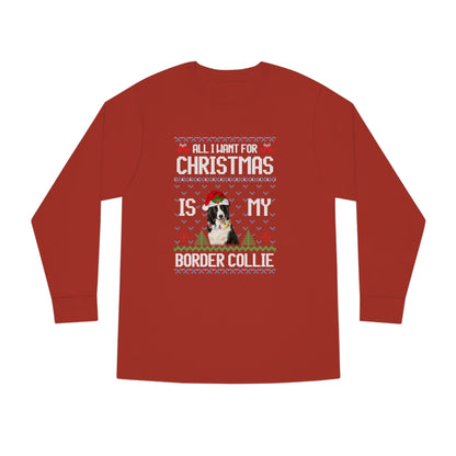 All I Want For Christmas is My Border Collie Dog Ugly Sweater Long Sleeve T-shirt