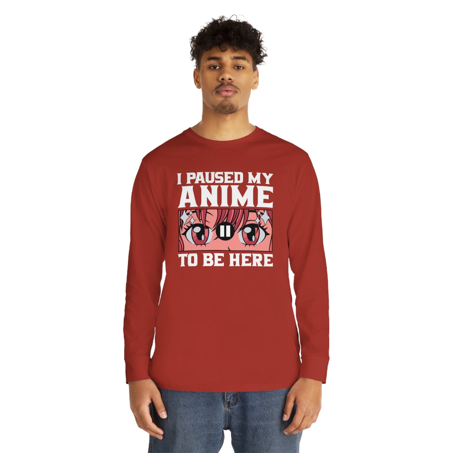 I Paused My Anime To Be Here Long Sleeve Tee