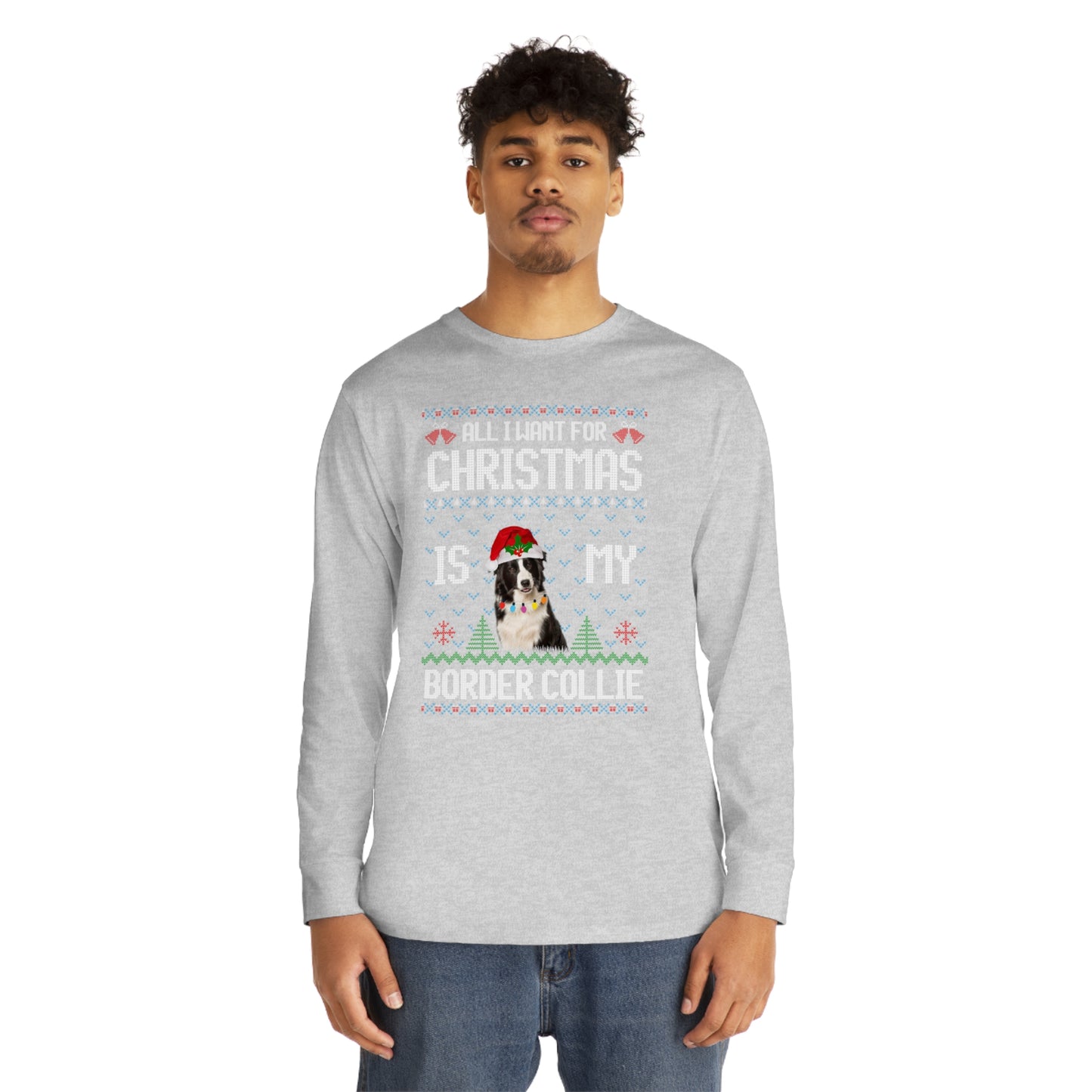 All I Want For Christmas is My Border Collie Dog Ugly Sweater Long Sleeve T-shirt