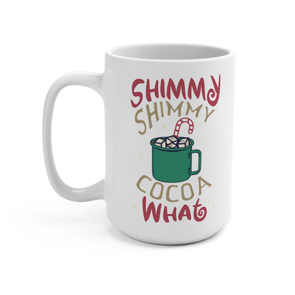 Shimmy Shimmy Cocoa What? Mug 15oz