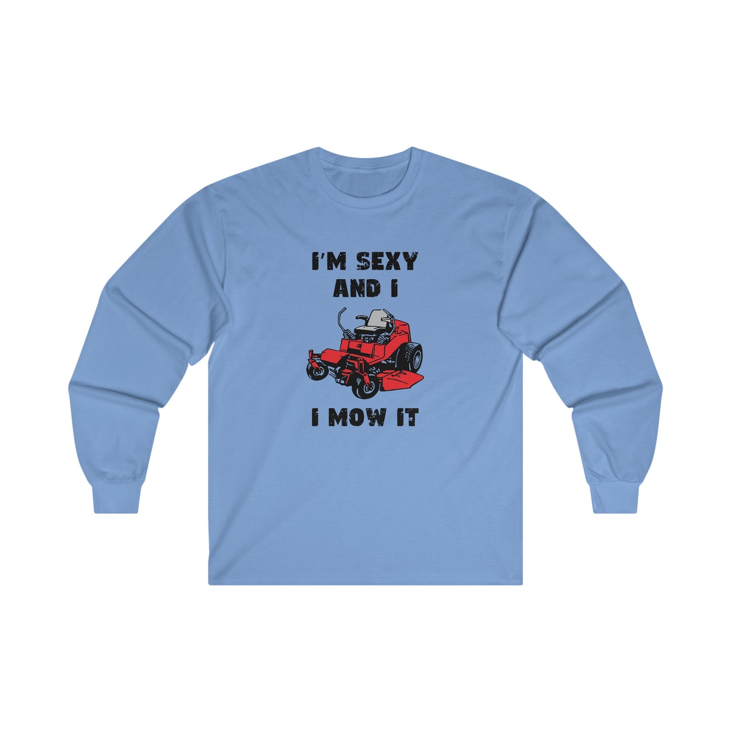 I'm Sexy And I Mow It Long Sleeve T-shirt