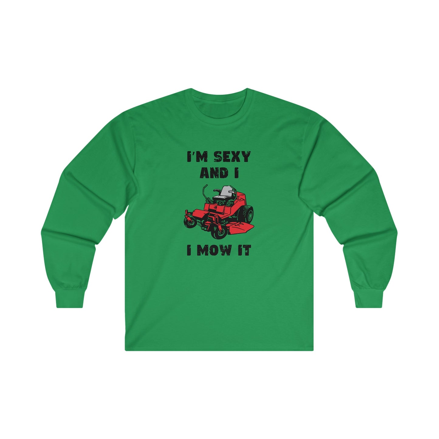 I'm Sexy And I Mow It Long Sleeve T-shirt