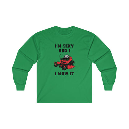 I'm Sexy And I Mow It Long Sleeve T-shirt