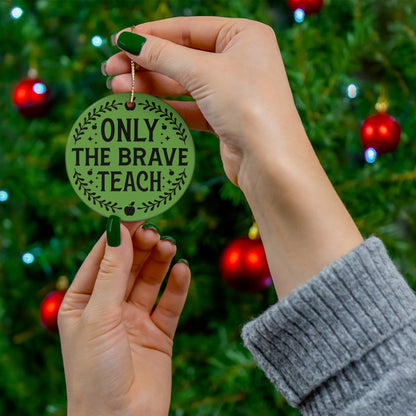 Only The Brave Teach Christmas Ceramic Ornament