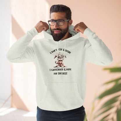 I Don't Rise And Shine I Caffeinate And Hope For The Best Pullover Hoodie