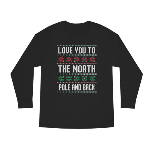 Love You To The North Pole And Back Christmas Ugly Sweater Long Sleeve Tee