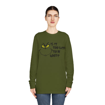 Is It Too Late To Be Good? Grinch Christmas Long Sleeve T-Shirt