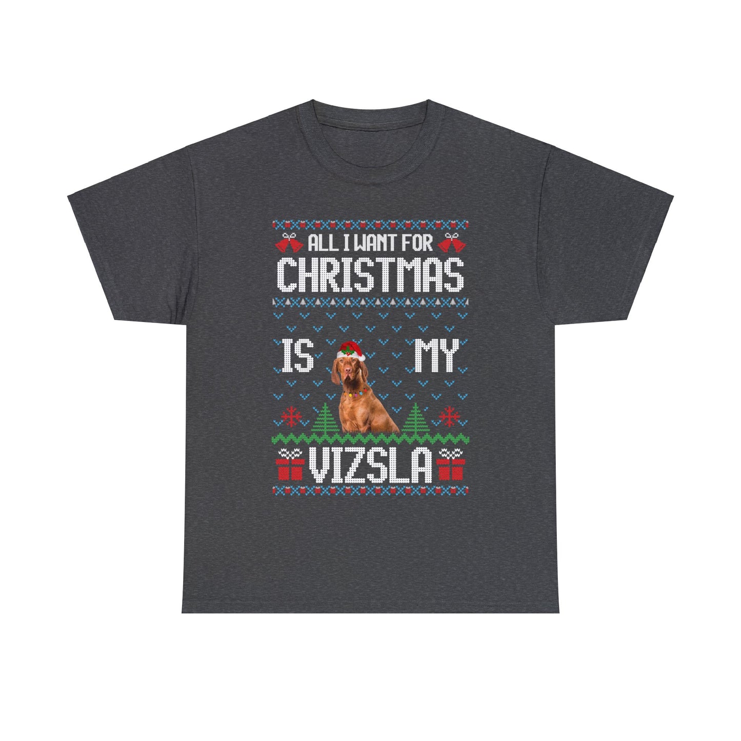 All I Want For Christmas is My Vizla Dog Ugly Sweater Short Sleeve Tee