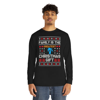 Family is the Greatest Christmas Gift Christmas Ugly Sweater Long Sleeve T-shirt