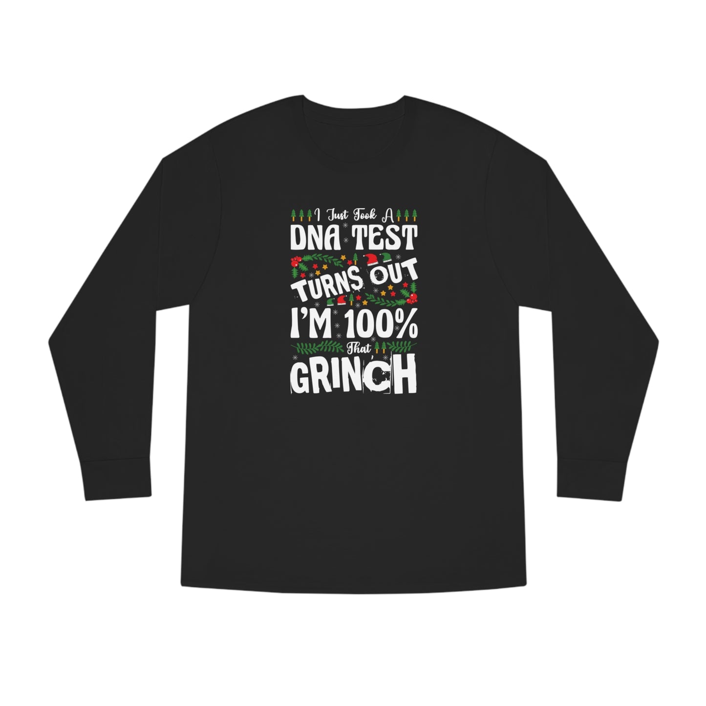 I Just Took A DNA Test Turns Out I'm 100% That Grinch Christmas Long Sleeve Tee