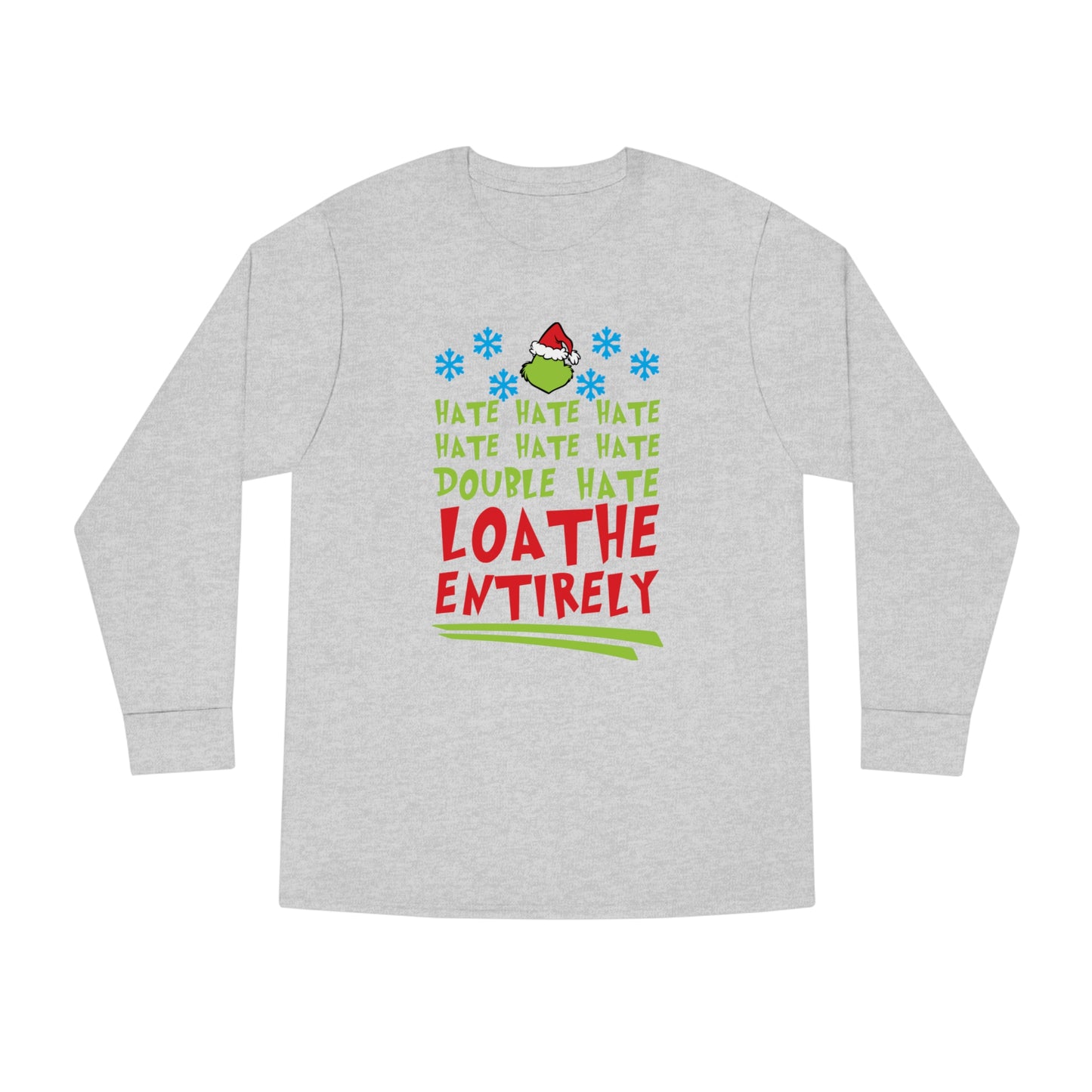 Grinch Hate Hate Hate Loathe Entirely Christmas Long Sleeve T-Shirt