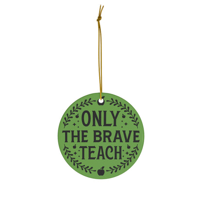 Only The Brave Teach Christmas Ceramic Ornament