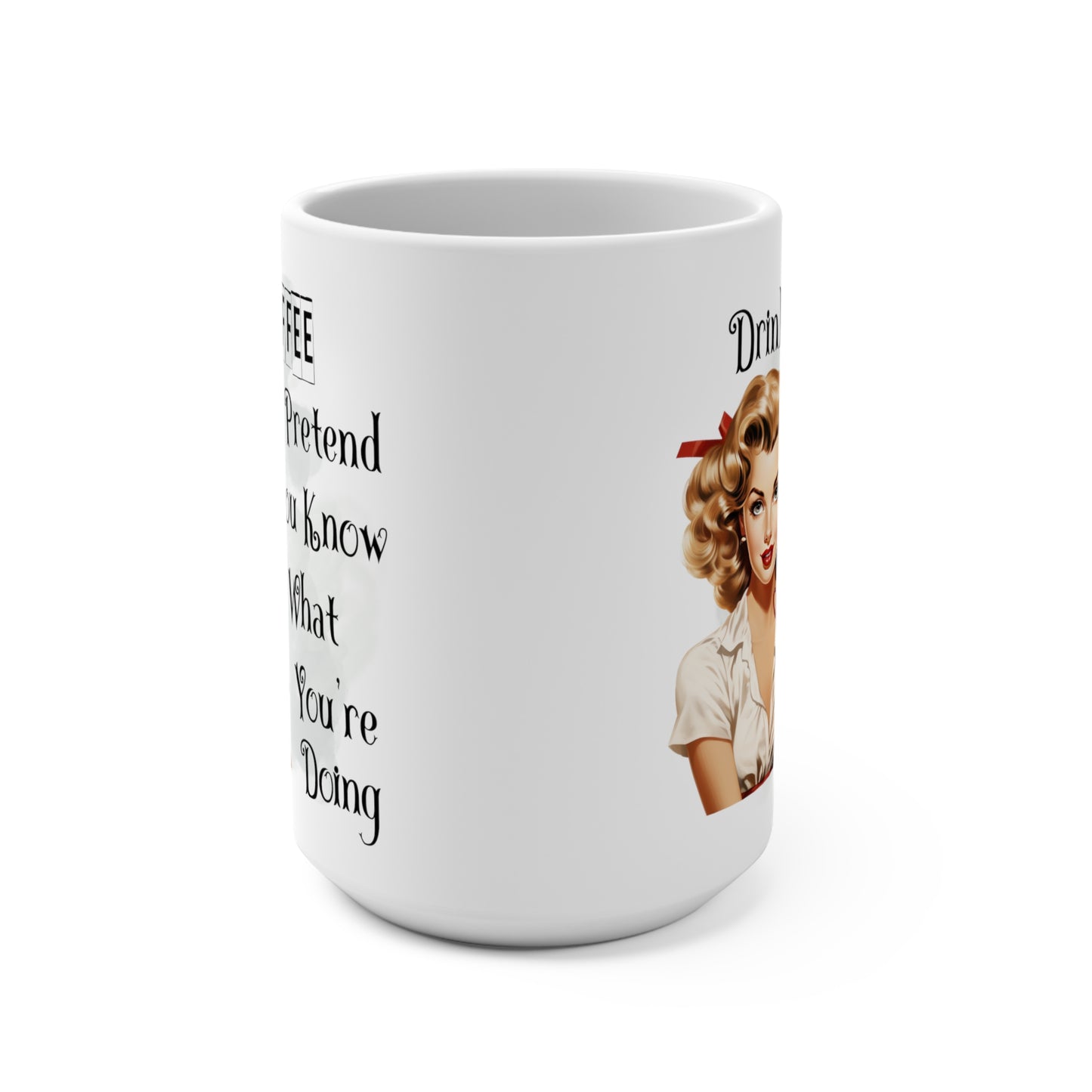 Drink Coffee And Pretend You Know What You're Doing Mug 15oz
