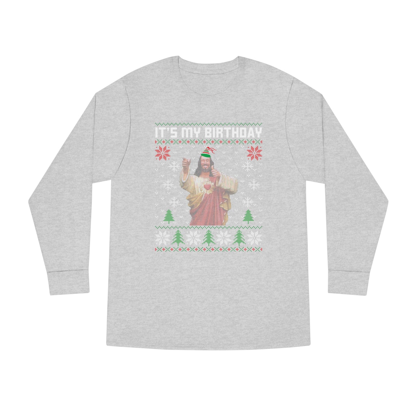 Jesus It's My Birthday Christmas Ugly Sweater Long Sleeve T-shirt