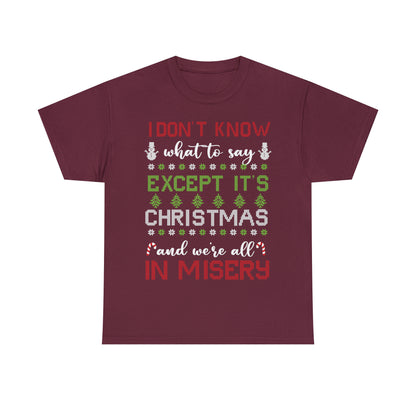 I Don't Know What to Say Except it's Christmas and We're All in Misery Ugly Christmas Sweater Short Sleeve Tee