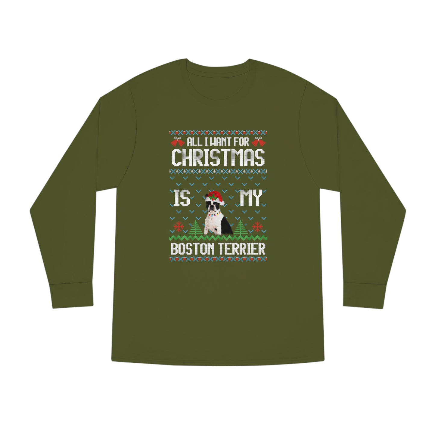 All I Want For Christmas is My Boston Terrier Dog Ugly Sweater Long Sleeve T-shirt