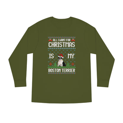 All I Want For Christmas is My Boston Terrier Dog Ugly Sweater Long Sleeve T-shirt