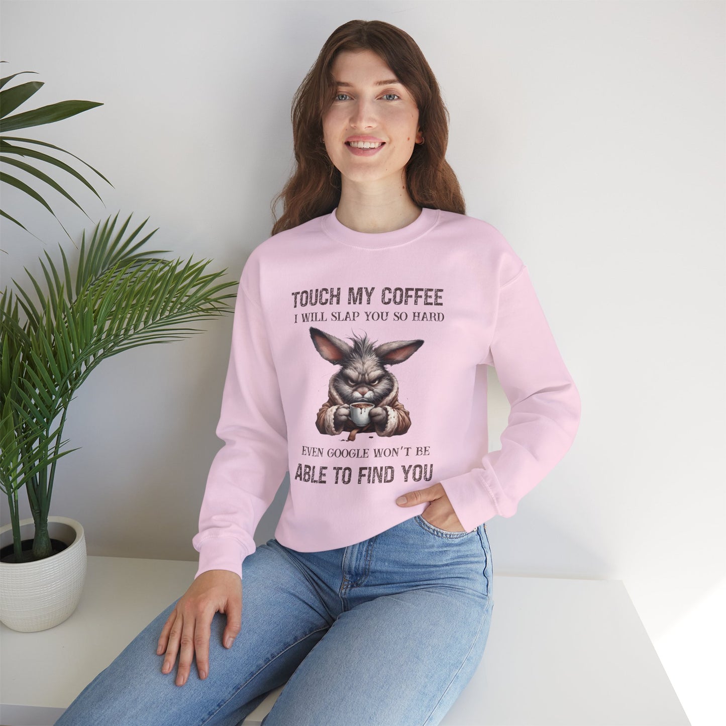 Touch My Coffee I Will Slap You So Hard Even Google Won't Be Able To Find You Rabbit Sweatshirt
