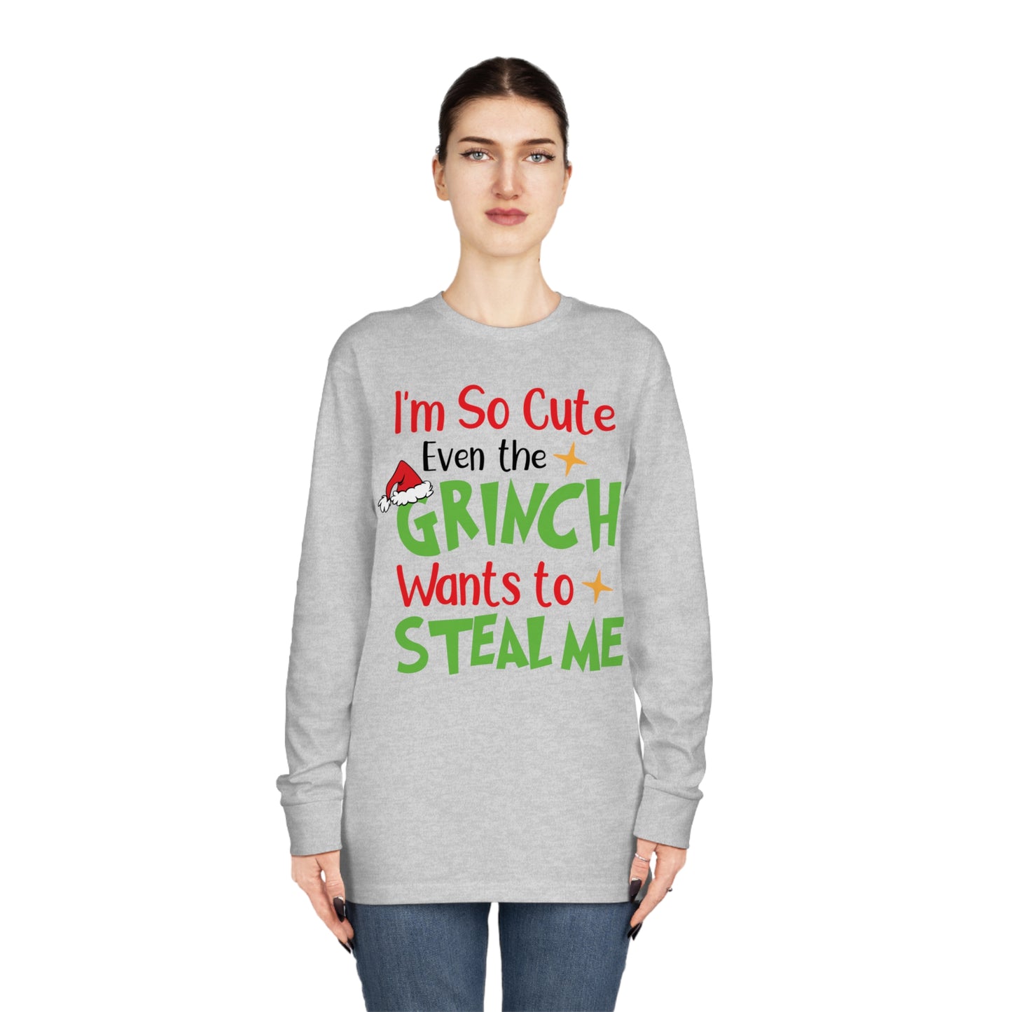 I'm So Cute Even The Grinch Wants to Steal Me Christmas Long Sleeve T-Shirt